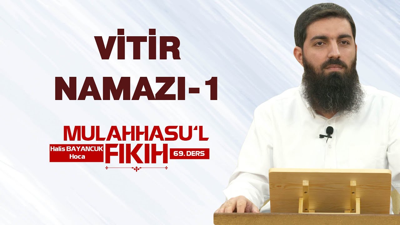 Vitir Namazı - 1 | Mulahhasu’l Fıkıh - 69 | Halis Bayancuk Hoca
