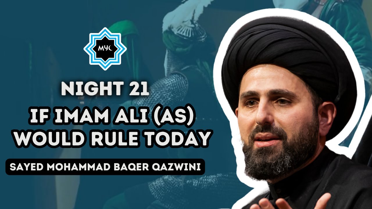 Night 21: If Imam Ali (AS) Would Rule Today - Sayed Mohammad Baqer Qazwini | Ramadan 2024