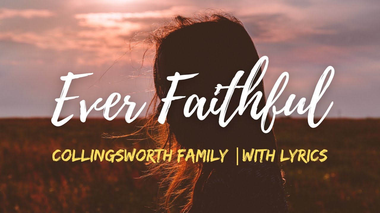 Ever Faithful | The Collingsworth Family | with Lyrics