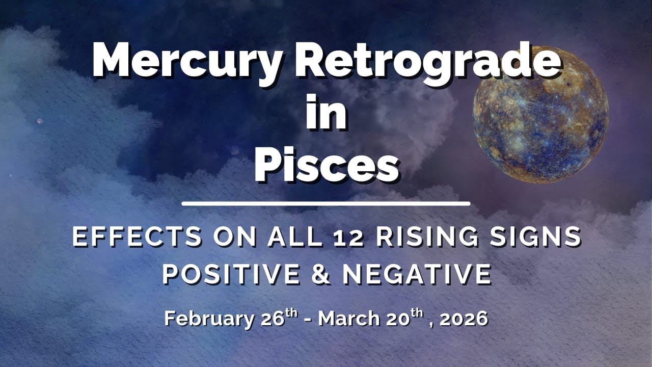Pisces Mercury Retrograde: Positive & Negative Effects for All 12  Signs Feb 26 - Mar 20, 2026