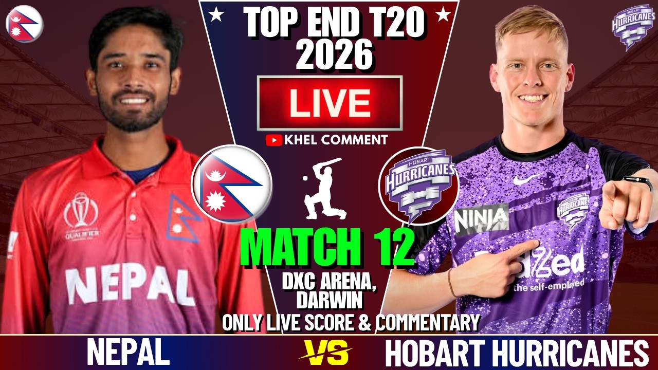 NEPAL A VS HOBART HURRICANES MATCH 12TH | TOP END T20 2026 | LIVE SCORE & COMMENTARY | NEP VS HHA