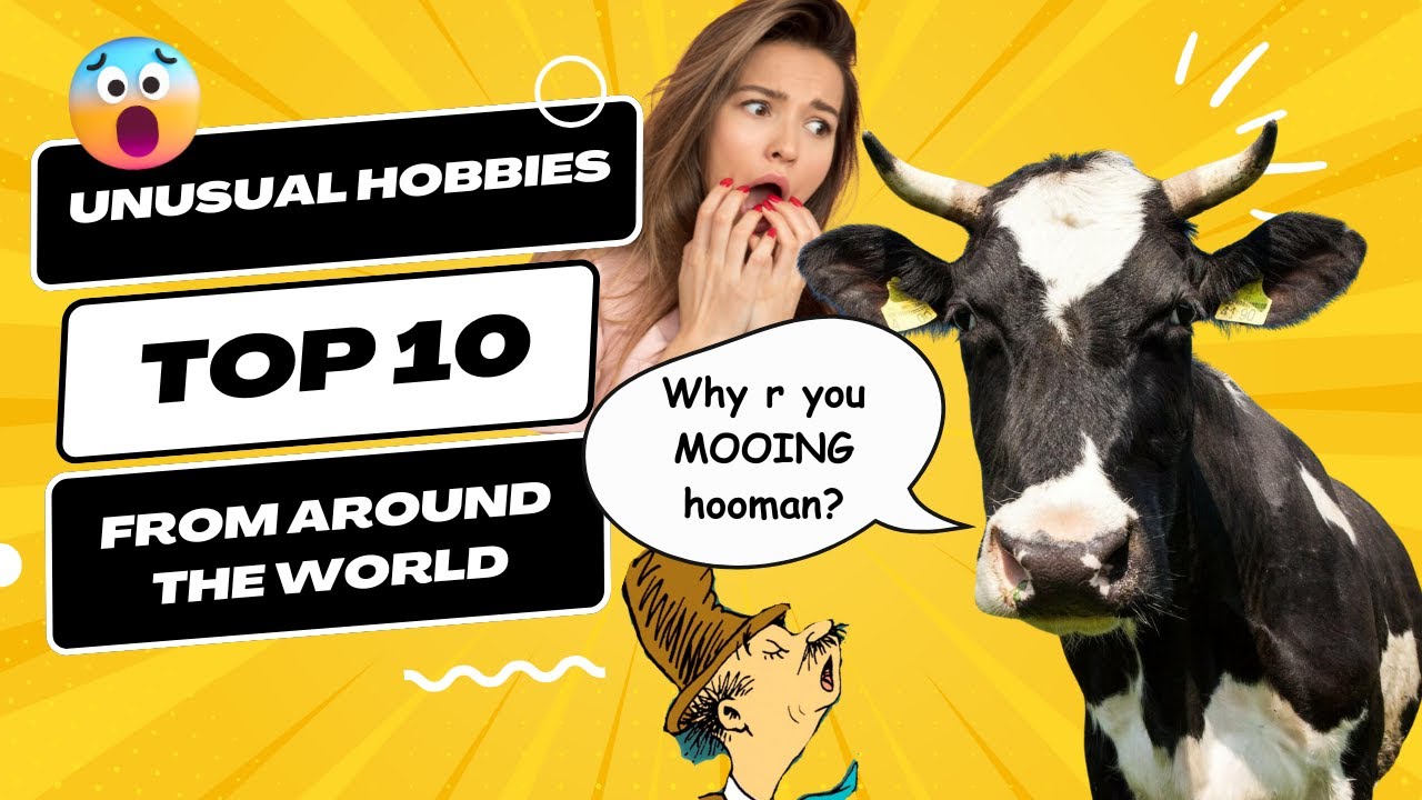 Unusual Hobbies: Top 10 from Around the Globe