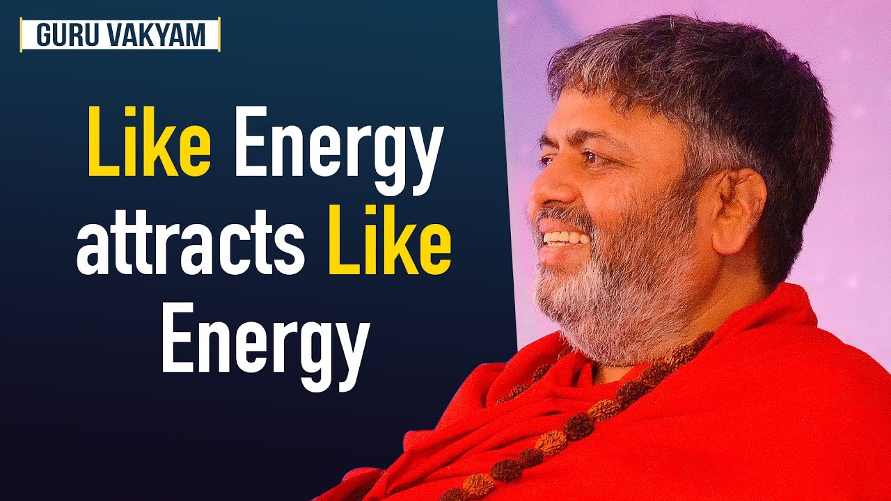 Guru Vakyam English, Episode 604 : Like Energy attracts Like Energy.