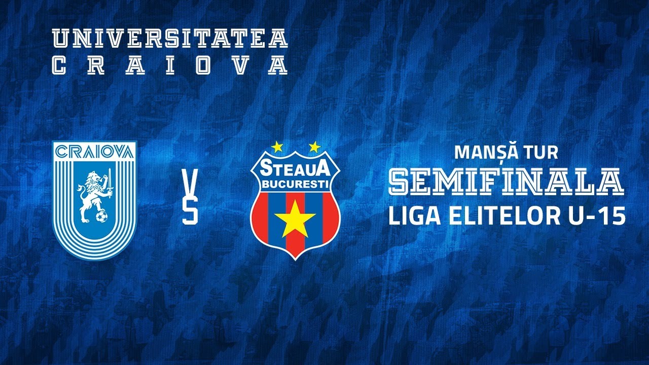 🔵 LIVE | Universitatea Craiova - Steaua București | Semifinale Liga Elitelor U15
