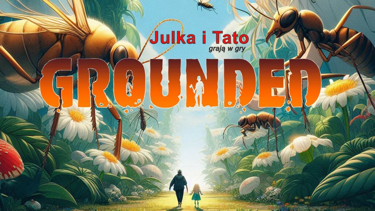 Gramy w Grounded - Julka i Tato. Zwiedzamy mrowisko :D