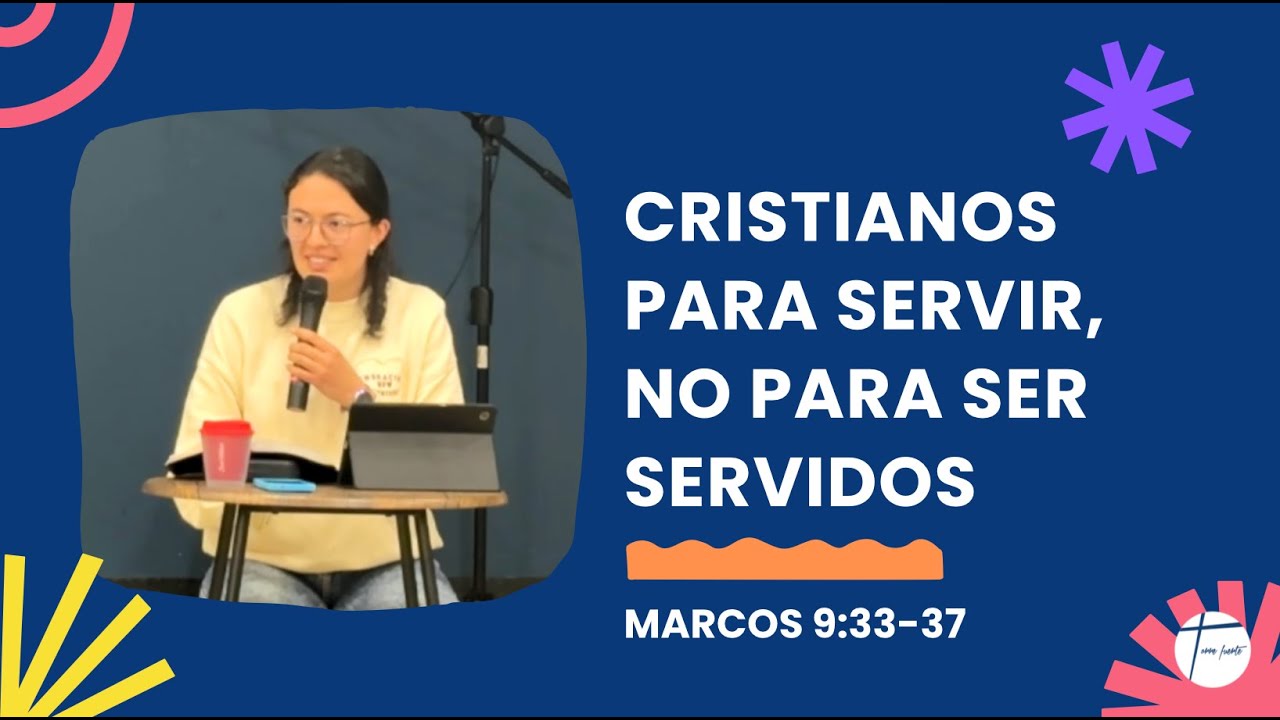 Cristianos para servir, no para ser servidos - Marcos 9:33-37 | Lorena Rodríguez | Julio 13 del 2025