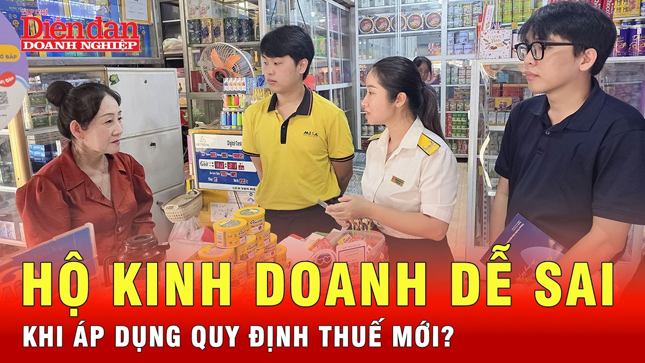 Hộ kinh doanh dễ sai gì khi áp dụng quy định thuế mới? | Tin tức 24h