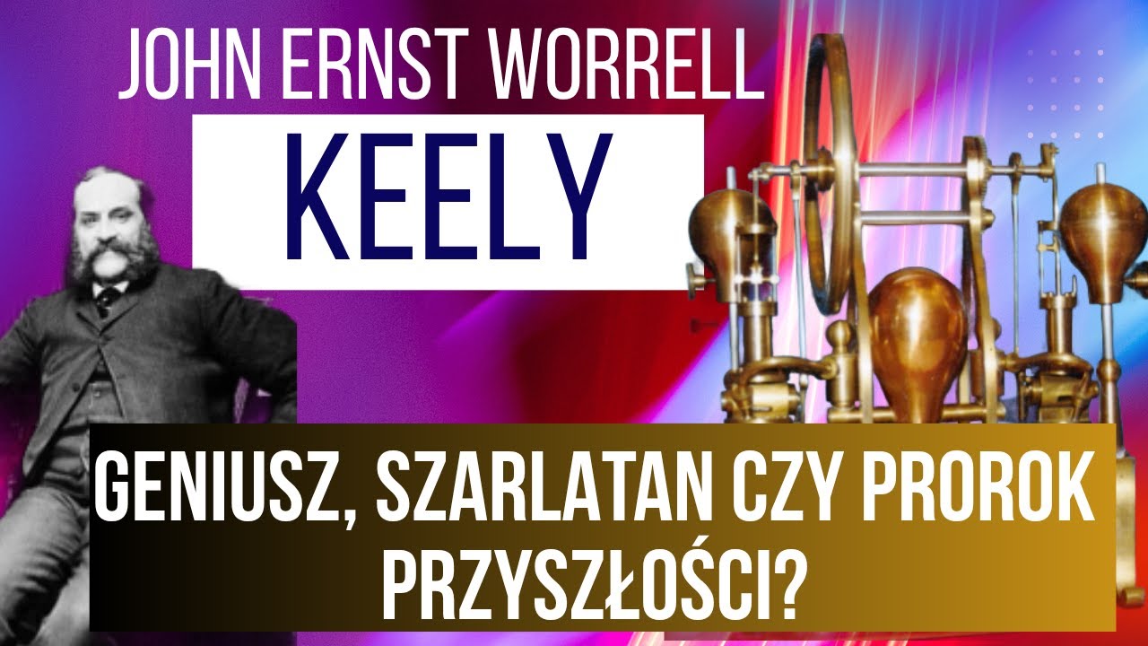John Worrell Keely – geniusz, szarlatan czy prorok przyszłości?