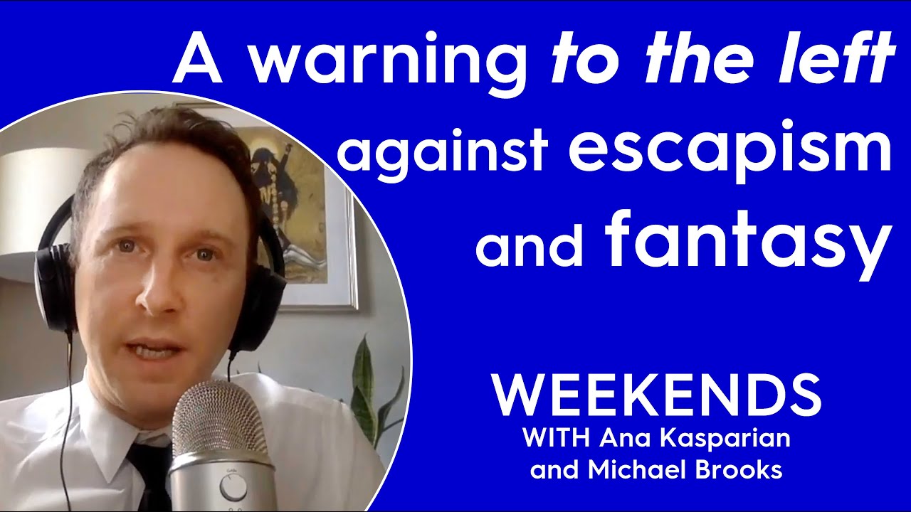 Michael Brooks Warns the Left Against Descending Into Escapism and Fantasy