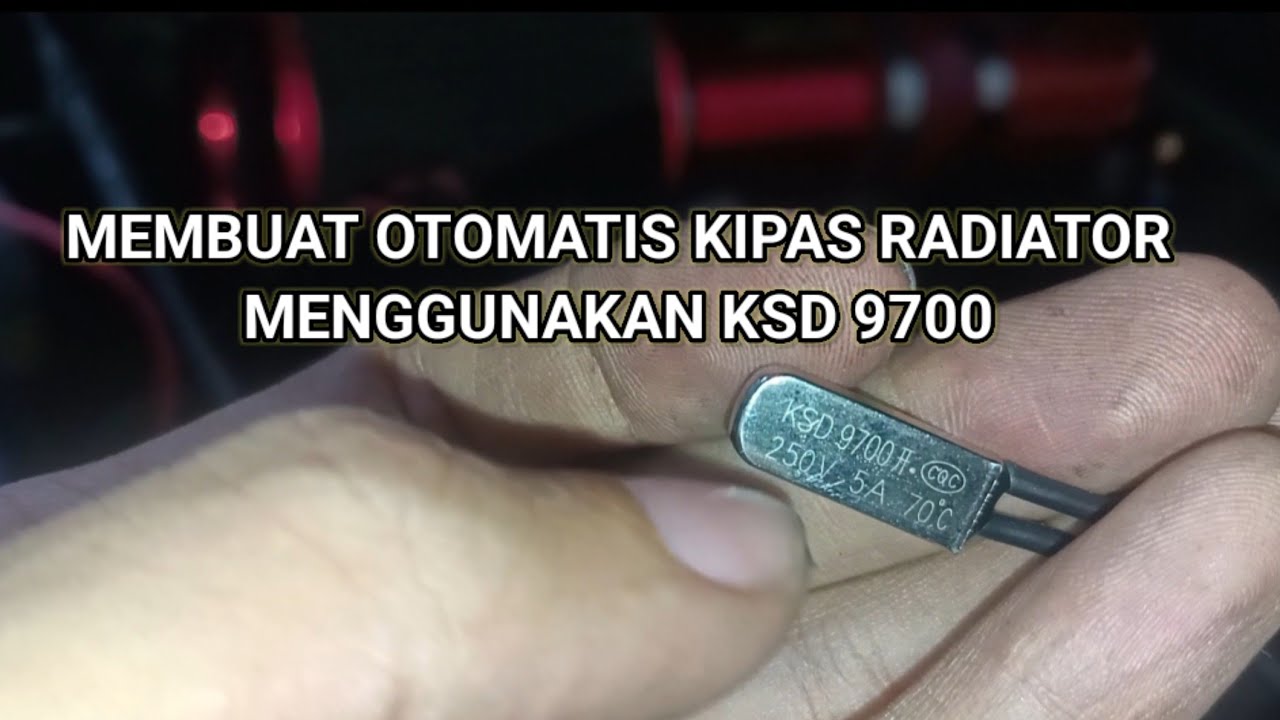 OTOMATIS KIPAS RADIATOR MENGGUNAKAN KSD 9700
