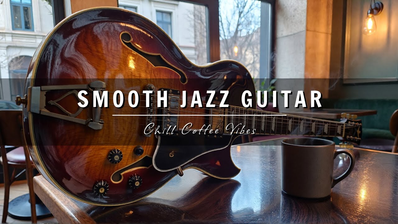Smooth Jazz Guitar Music - Cool Cafe Vibes • Relaxing Guitar Music for Cafe, Study & Work