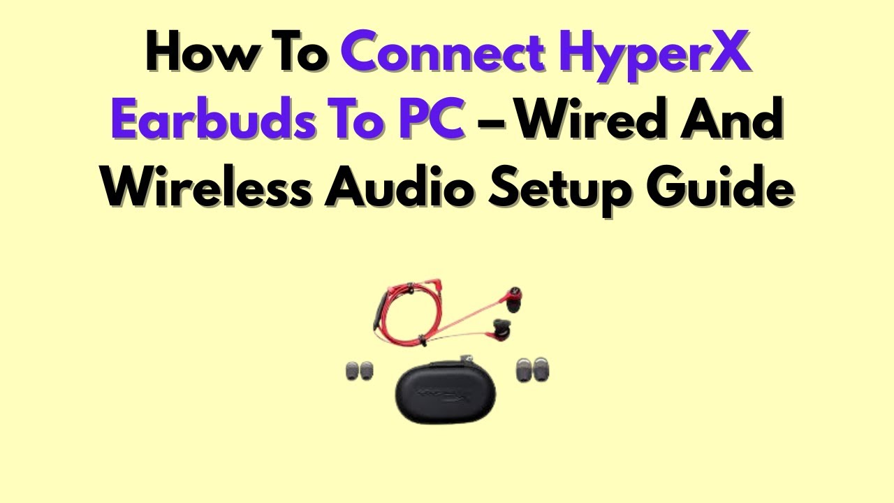 How To Connect HyperX Earbuds To PC &ndash; Wired And Wireless Audio Setup Guide