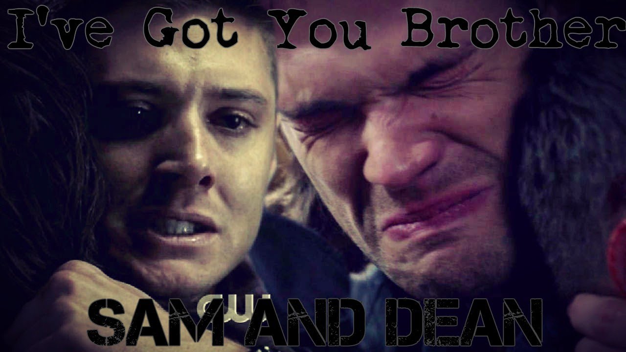 Sam & Dean - I've got you brother (SPN)