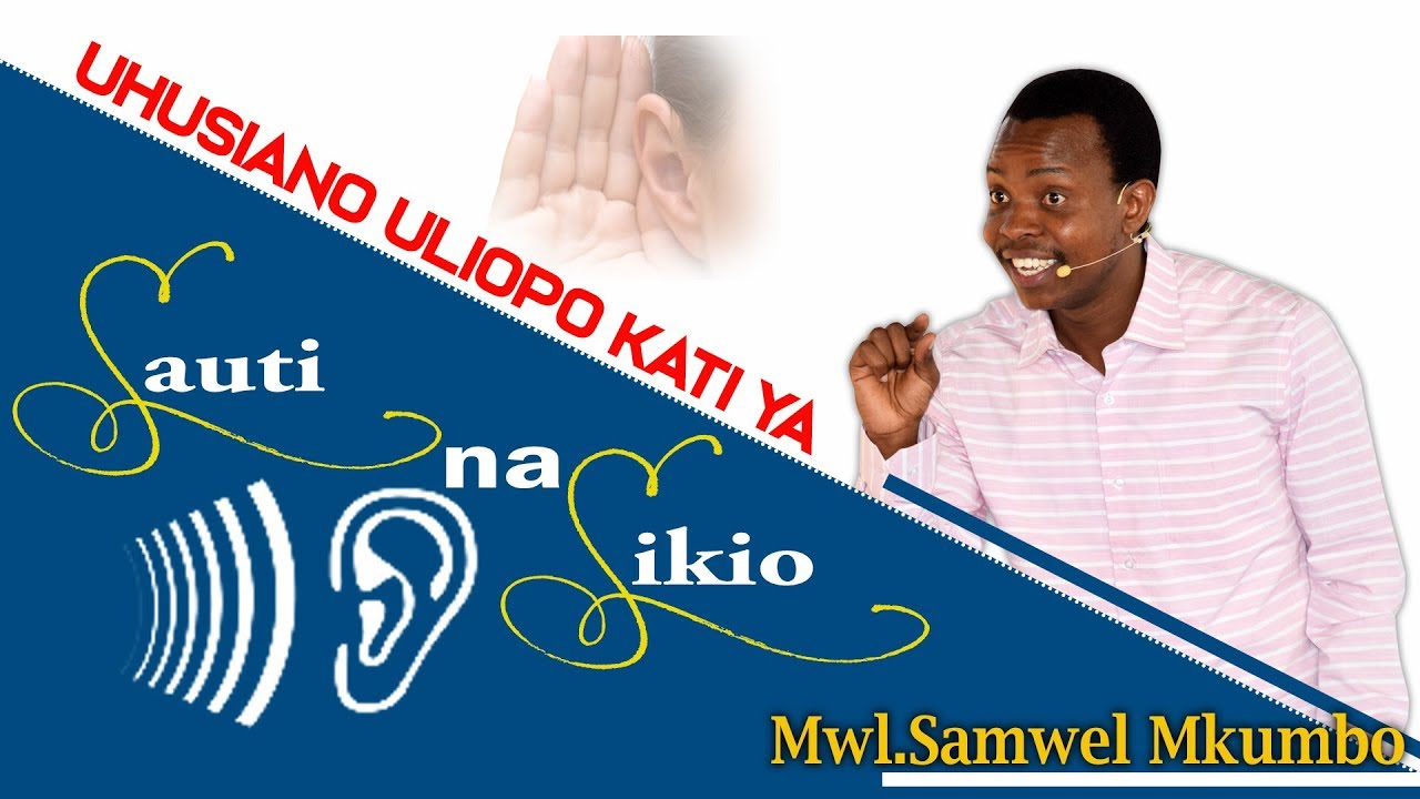 Mwl. Samwel Mkumbo |Uhusiano Uliopo kati ya Sauti na Sikio