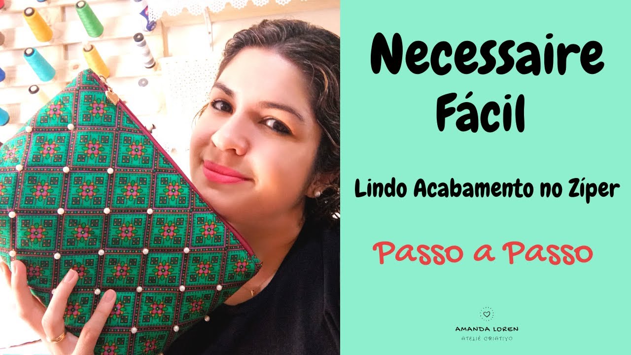 NECESSAIRE  FÁCIL DE FAZER -  Dicas de Zíper com Acabamento -  Loren Ateliê Criativo