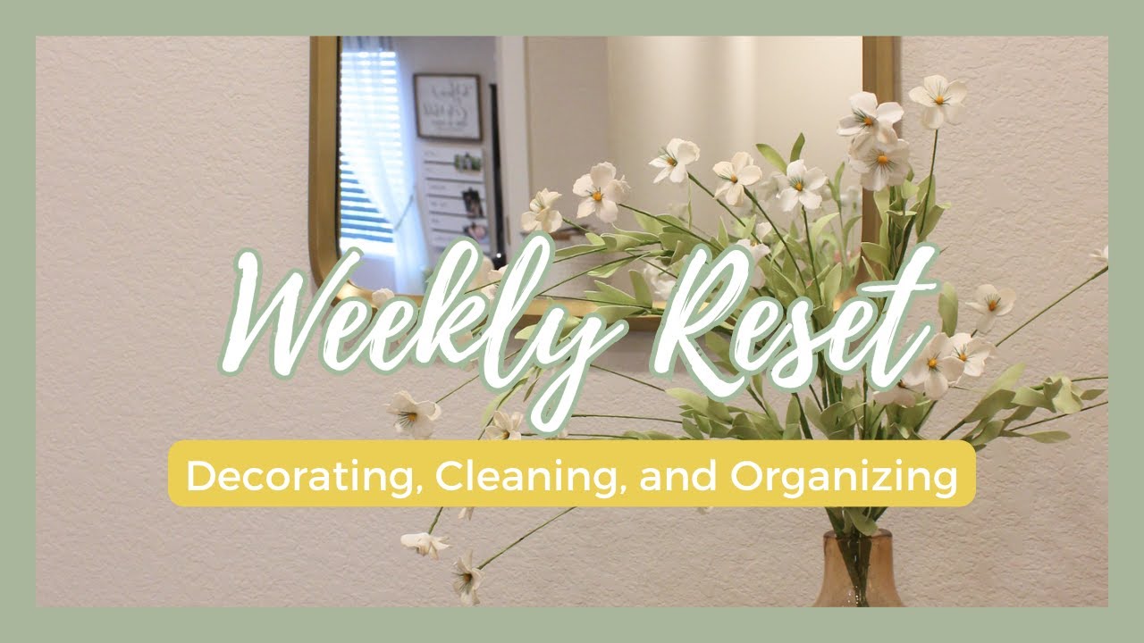 WEEKLY HOME RESET | WEEKLY CLEANING | Decorating, Cleaning, and Organizing