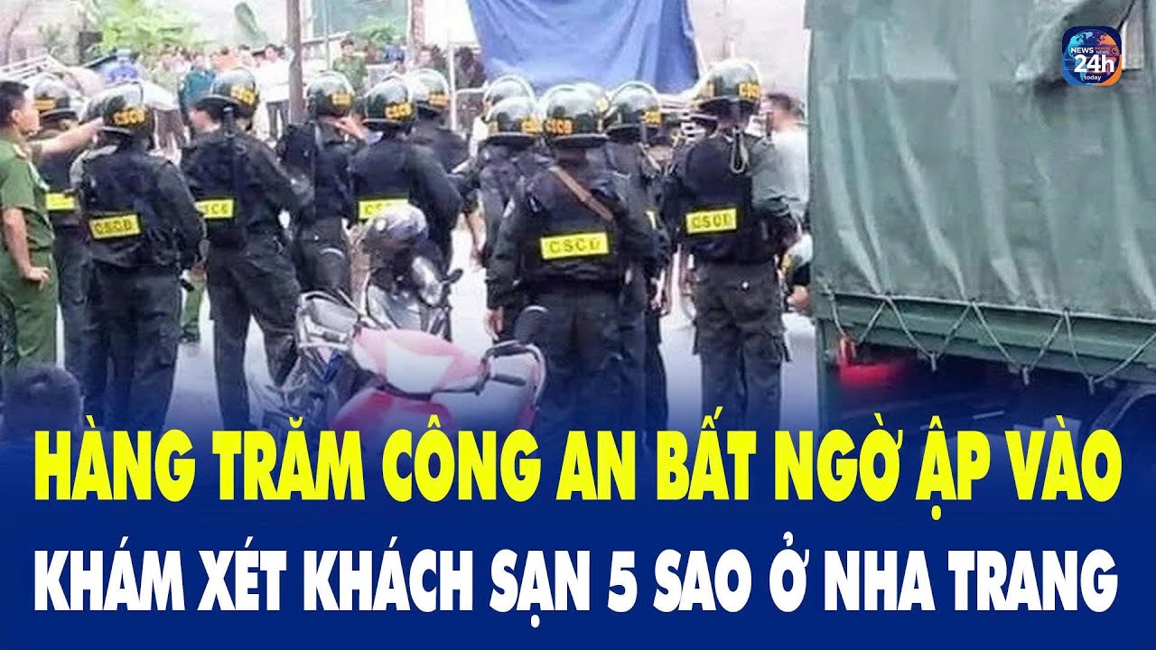 Nóng: Hàng trăm công an bất ngờ ập vào khám xét khách sạn 5 sao ở Nha Trang