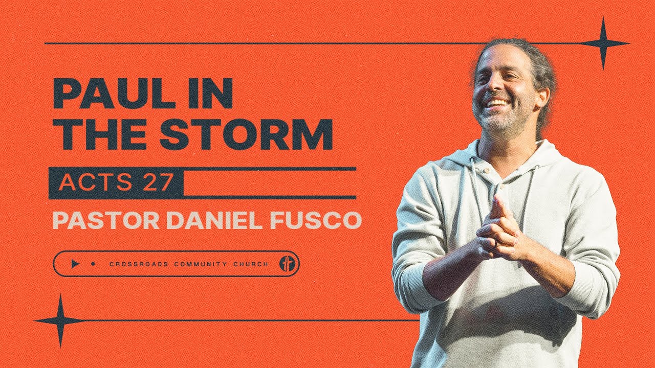 Paul in the Storm (Acts 27) - Pastor Daniel Fusco