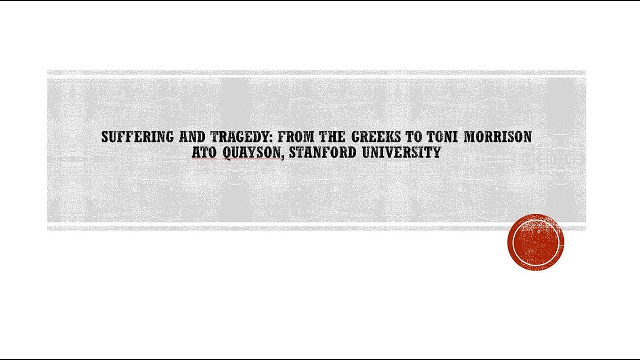 Ato Quayson: Suffering and Tragedy from the Greeks to Toni Morrison