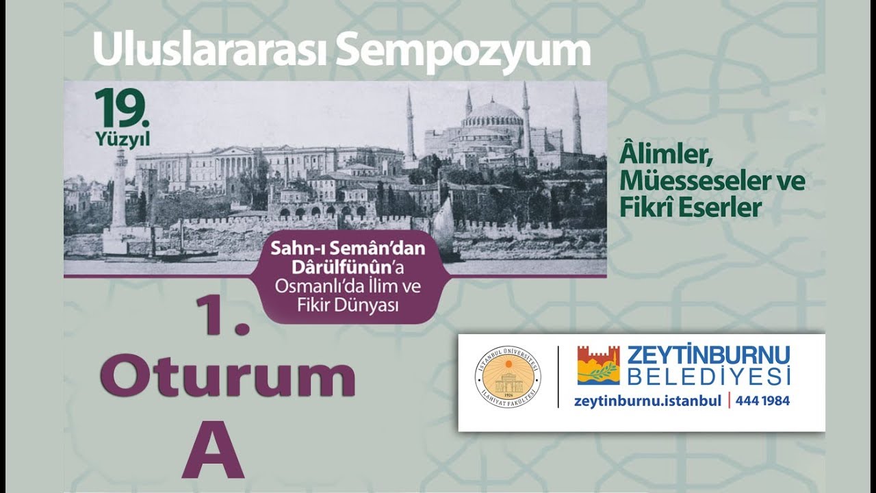 Sahn-ı Sem&acirc;n'dan D&acirc;r&uuml;lf&uuml;n&ucirc;n'a Osmanlı'da İlim ve Fikir D&uuml;nyası- 19.YY - 1. OTURUM - A