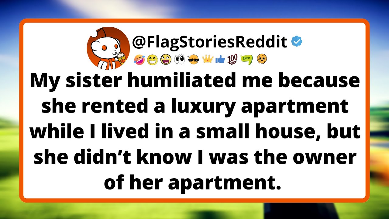 My sister humiliated me because she rented a luxury apartment while I lived in a small house.