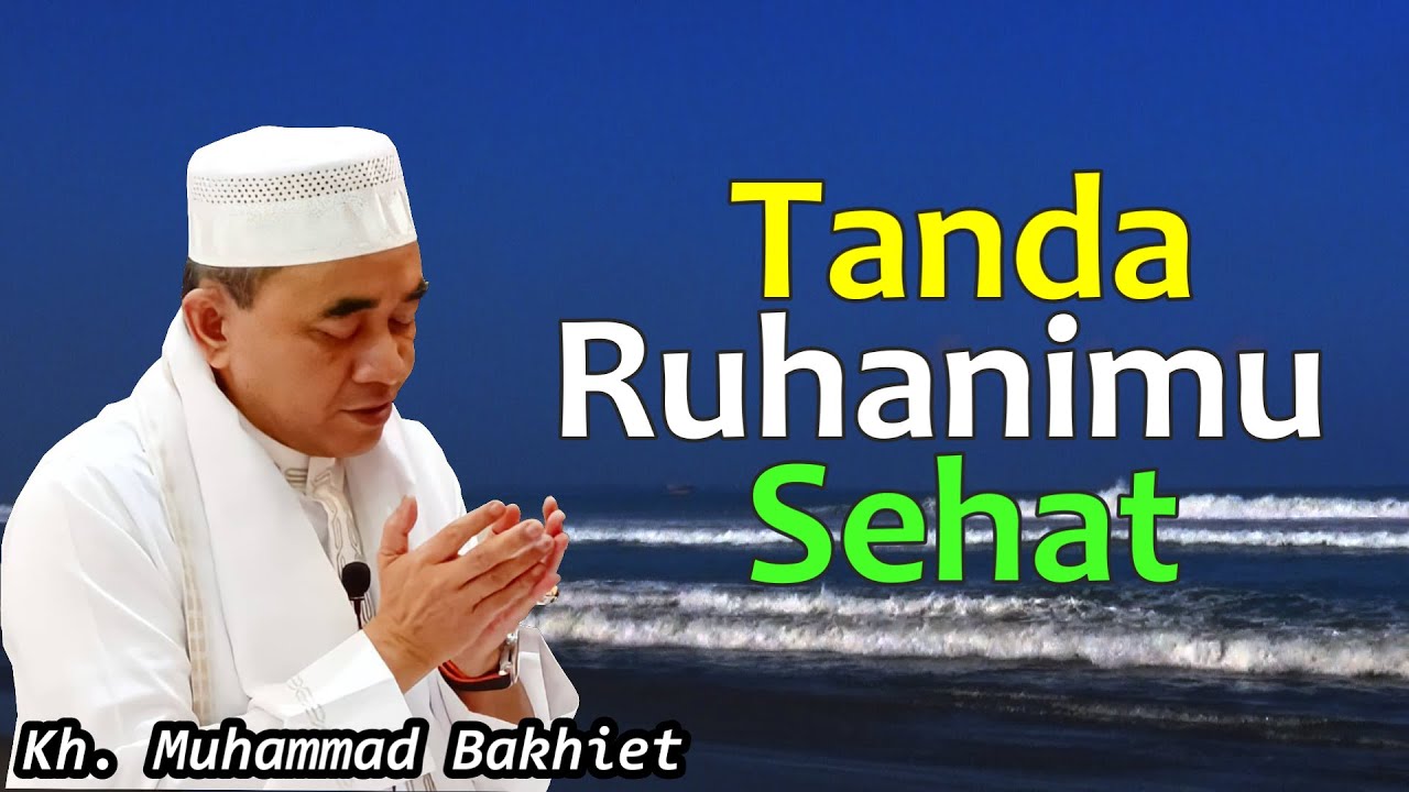 Tanda ruhani yang sehat ll KH. Muhammad Bakhiet