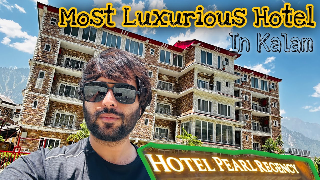 Hotel Pearl Regency Kalam | Most Luxurious Hotel In Kalam Swat | Mr Top | Hotel Room Rent In Kalam