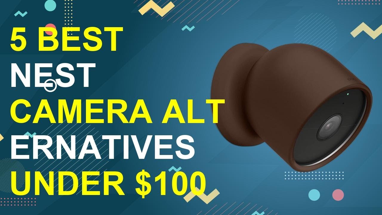5 Best Nest Camera Alternatives Under $100 2026 | Affordable Nest Camera Alternatives Under $100