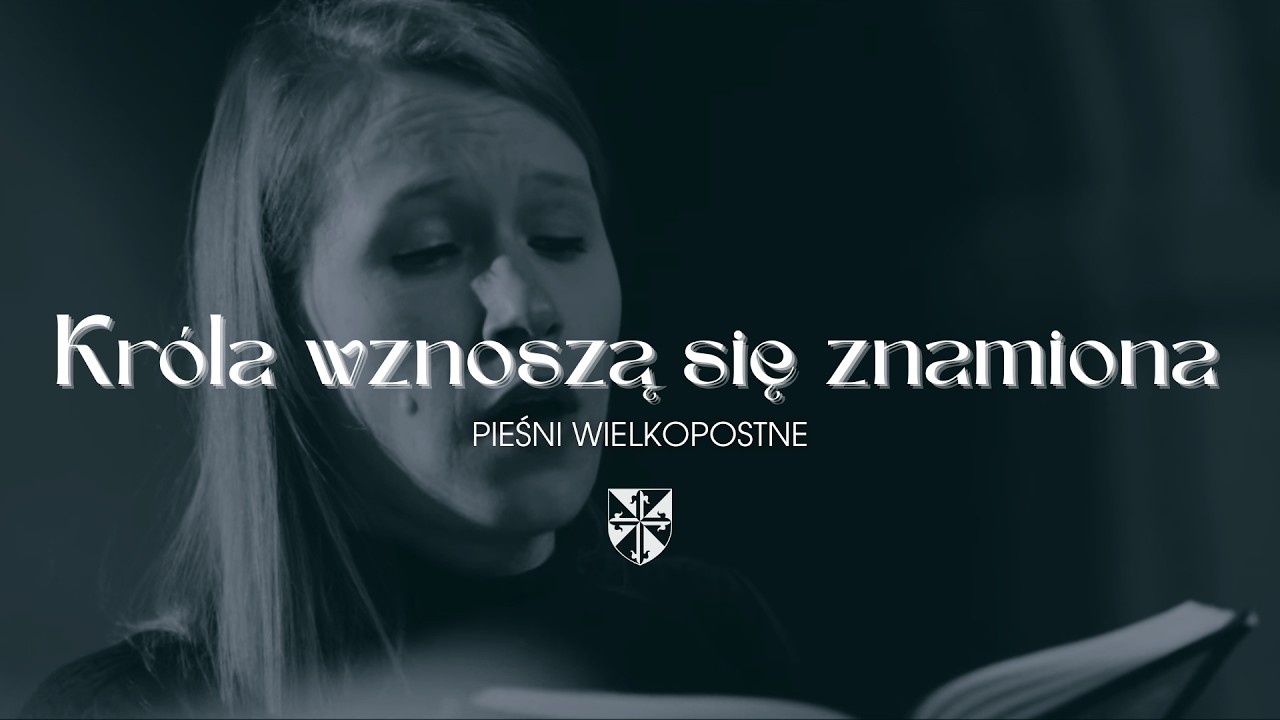 Pieśni wielkopostne [#06] Króla wznoszą się znamiona