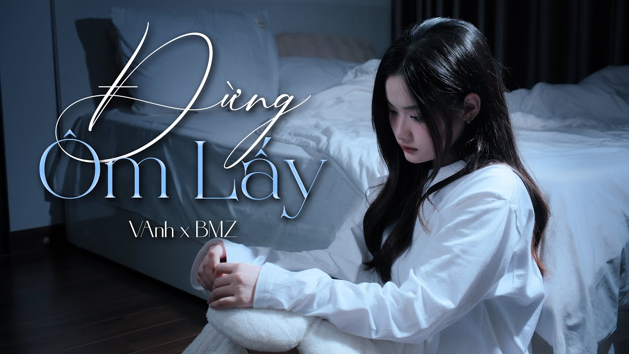 ĐỪNG ÔM LẤY - VAnh. x Nguyễn Trung Đức (OFFICIAL MV)