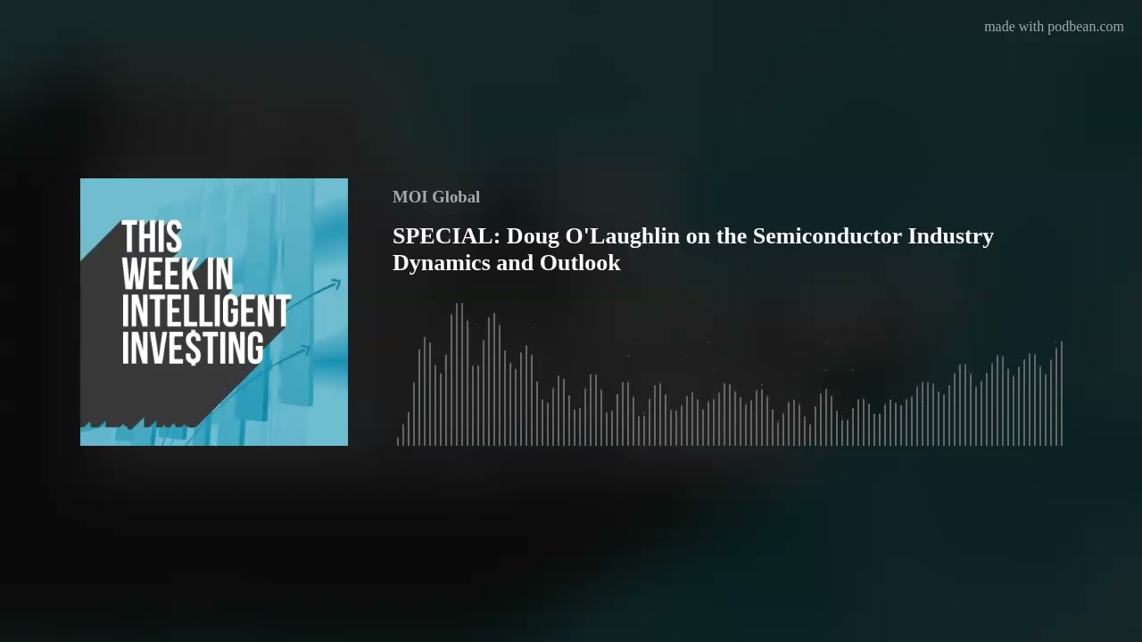 SPECIAL: Doug O'Laughlin on the Semiconductor Industry Dynamics and Outlook