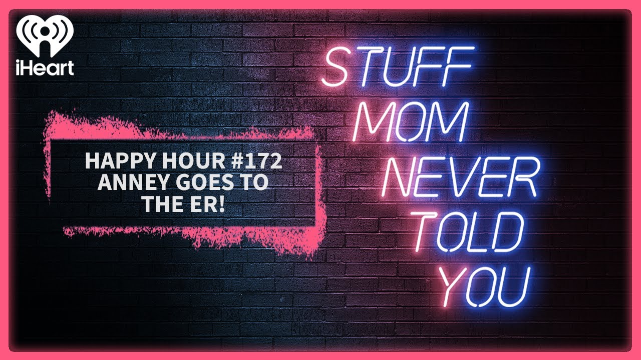 Happy Hour #172: Anney Goes to the ER! | STUFF MOM NEVER TOLD YOU