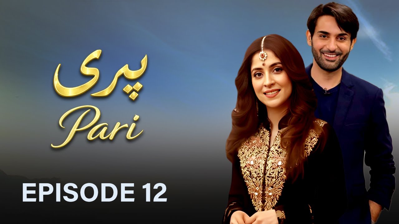 Pari - Episode 12 I Affan Waheed, Yashma Gill, Arij Fatyma I Latest Pakistani Drama | HD Drama