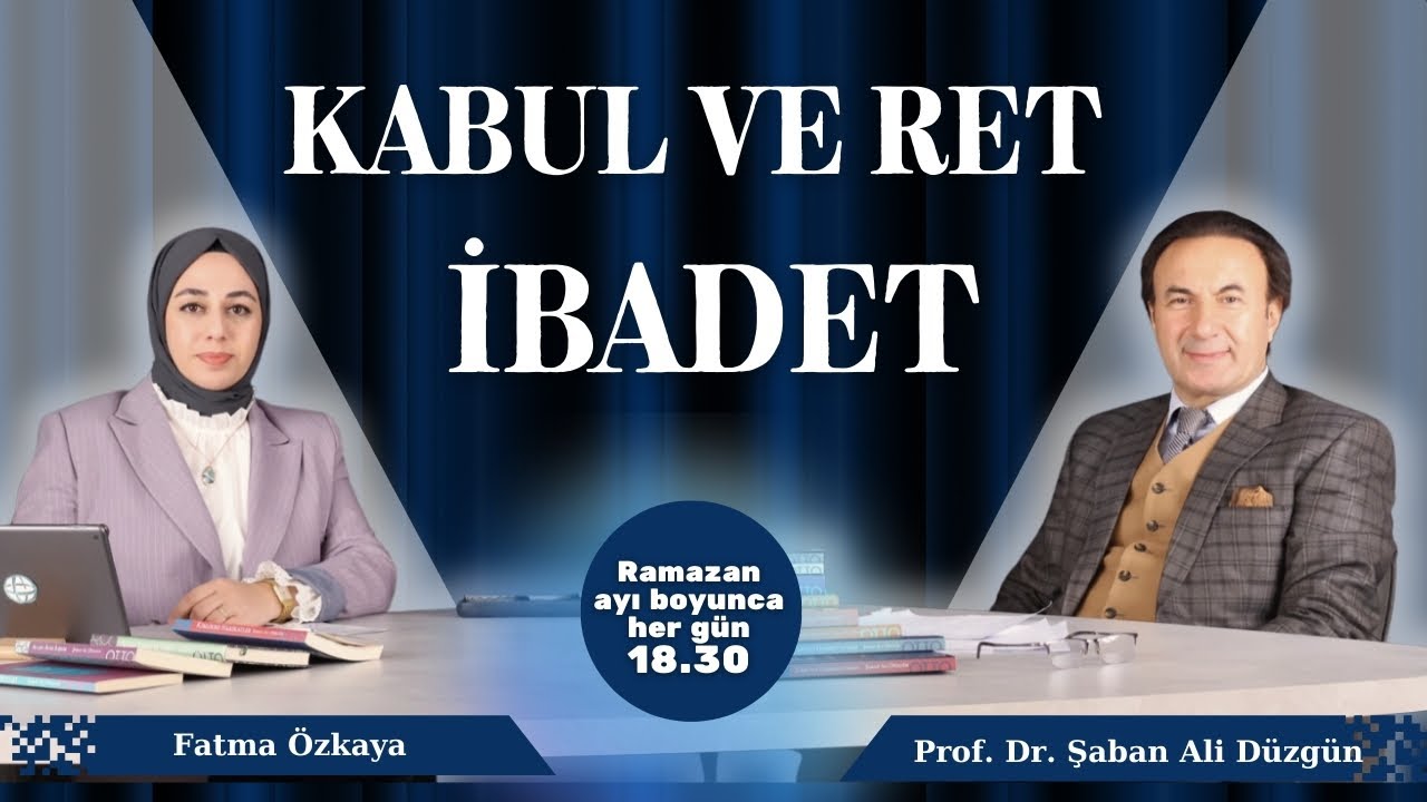 İbadet: Kabul ve Ret Diyalektiği | Prof. Dr. Şaban Ali Düzgün