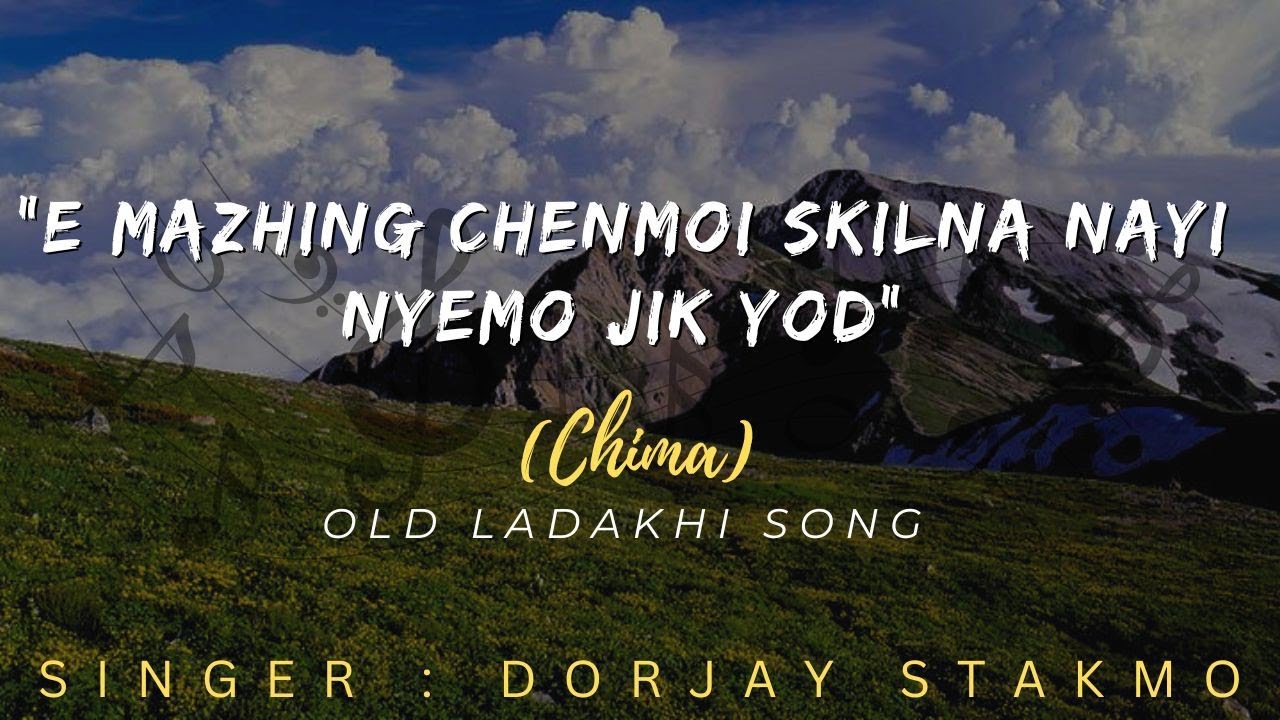 E MAZHING CHENMOI SKILNA NAYI NYEMO JIK YOD | OLD LADAKHI SONG | CHIMA SONG