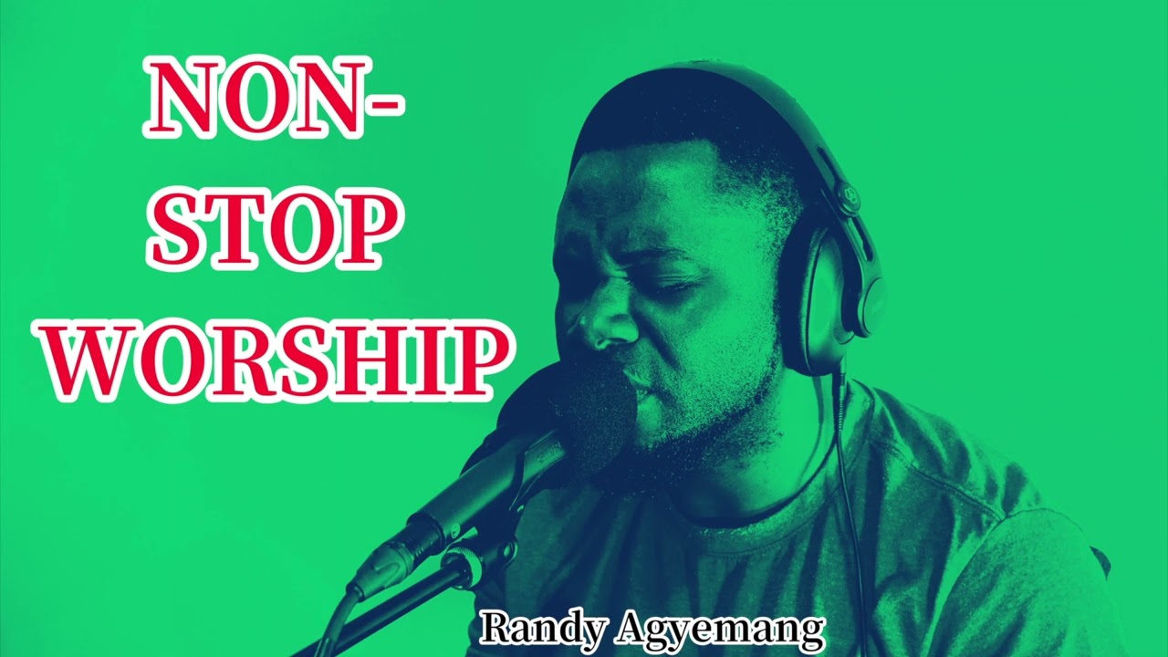 Non-Stop Worship || Randy Agyemang