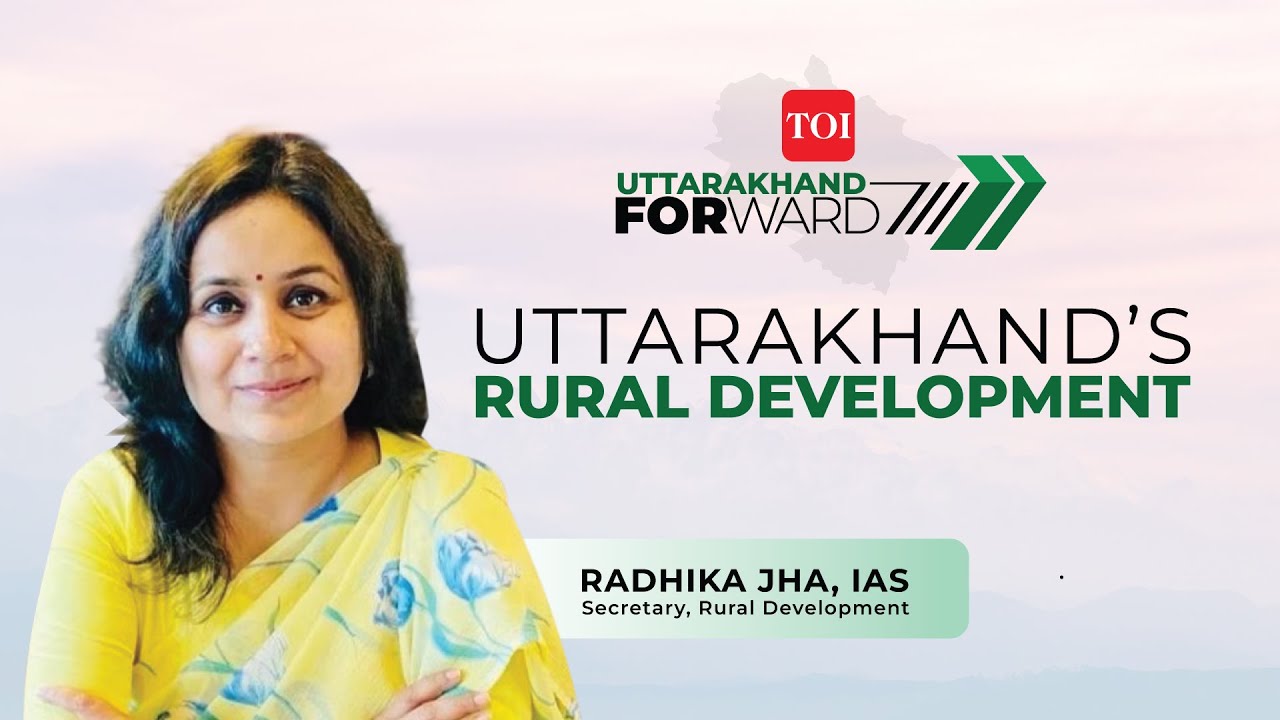 Uttarakhand Forward | Radhika Jha on Uttarakhand's exemplary rural development