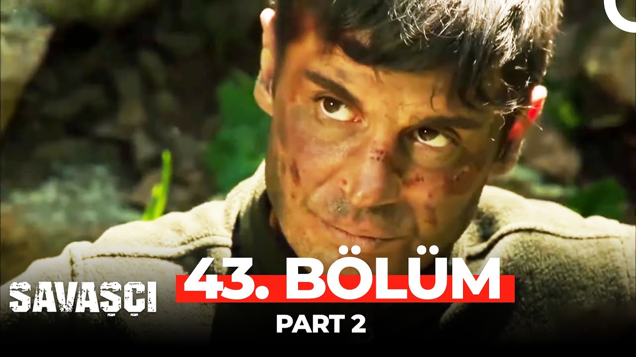 Savaşçı 43. Bölüm Part 2