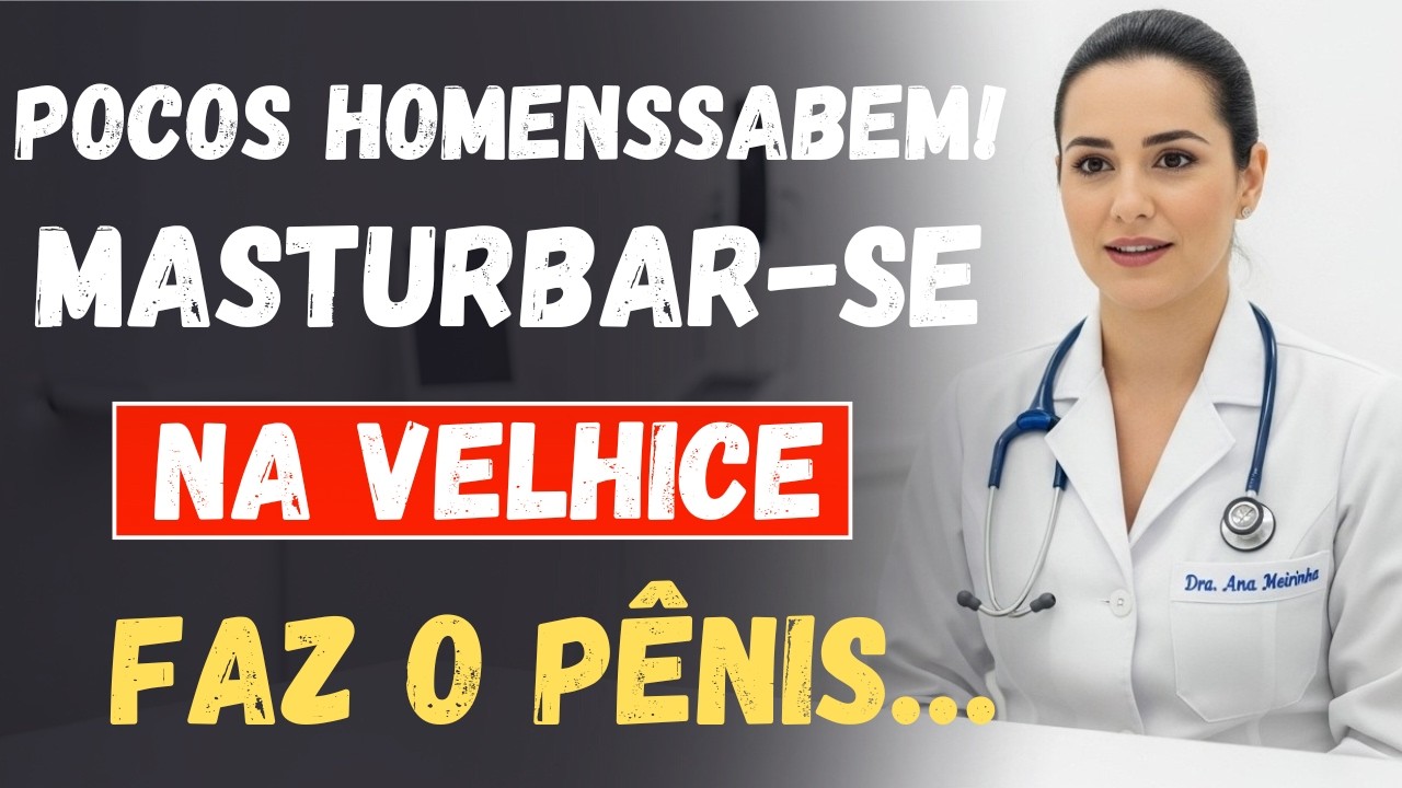 Se Você é Mais Velho e se MASTURBA, assista a este vídeo… | Dra. Ana Meirinha