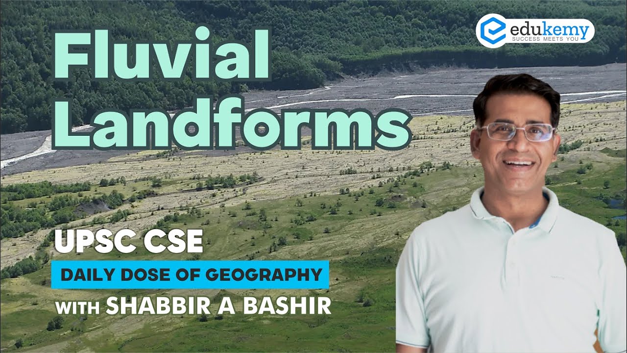 Fluvial Landforms | Daily dose of Geography with Shabbir Sir | UPSC CSE | Edukemy