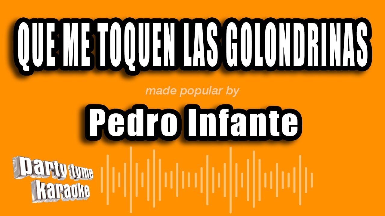 Pedro Infante - Que Me Toquen Las Golondrinas (Versión Karaoke)