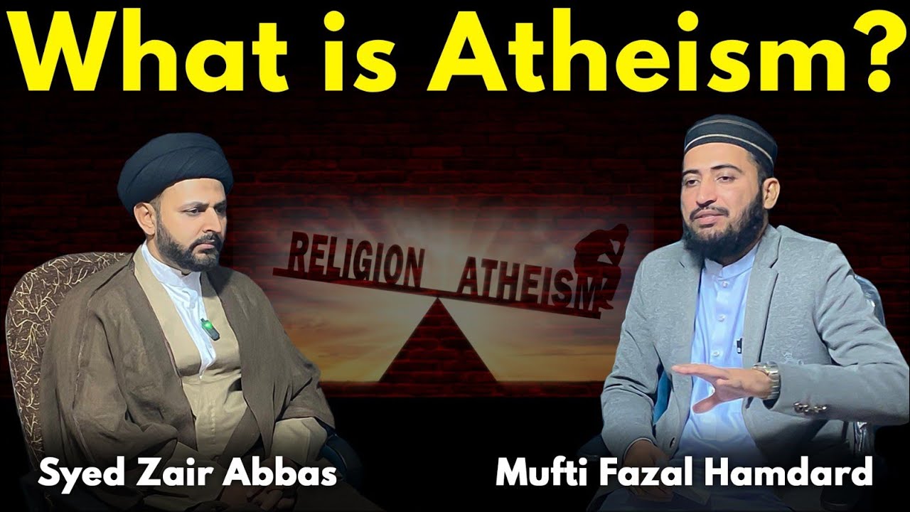What is Atheism? Syed Zair Abbas | Mufti Fazal Hamdard