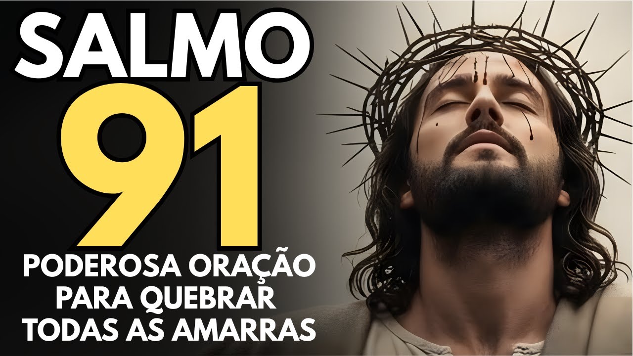 PODEROSA ORAÇÃO DO SALMO 91 PARA QUEBRAR TODAS AS AMARRAS