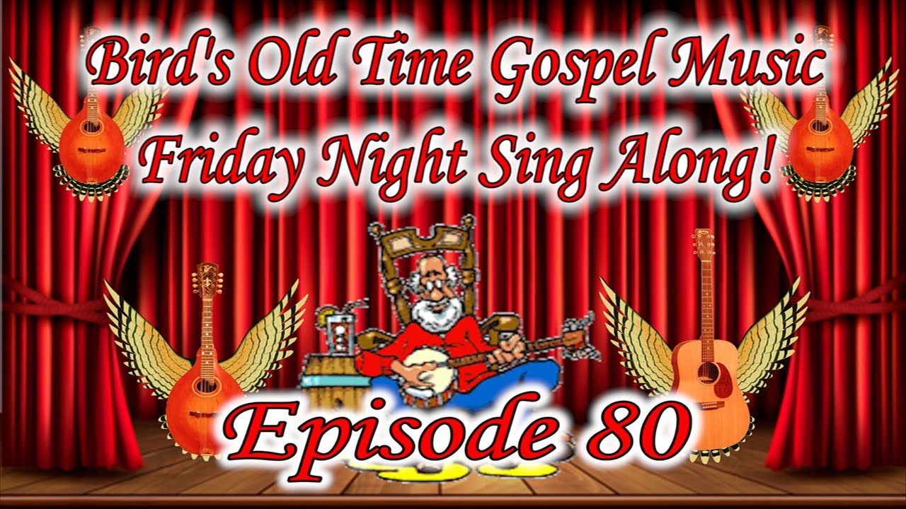 Bird's Old Time Gospel Music Friday Night Sing Along Episode 80