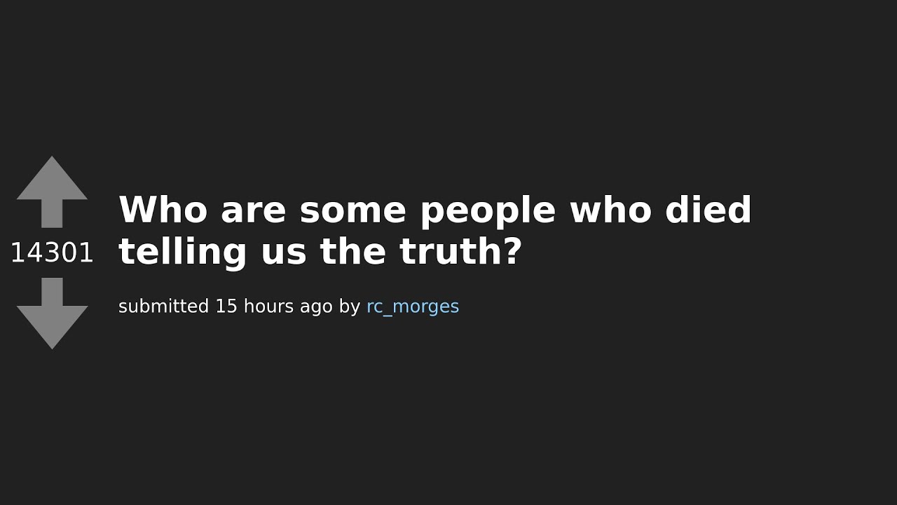 Unsung Heroes: Remembering Those Who Died Telling the Truth - (AskReddit Discussion)