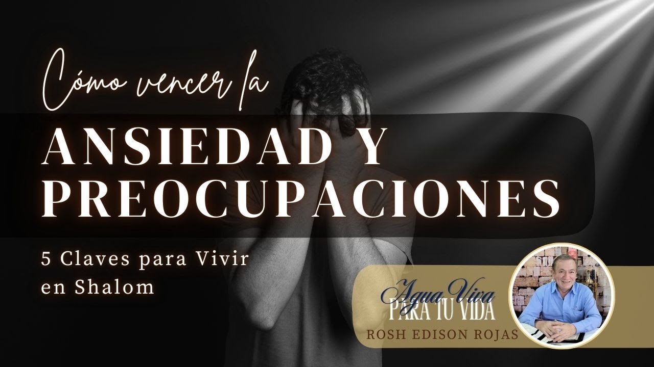 Cómo vencer la Ansiedad y las Preocupaciones | 5 Claves para Vivir en Shalom