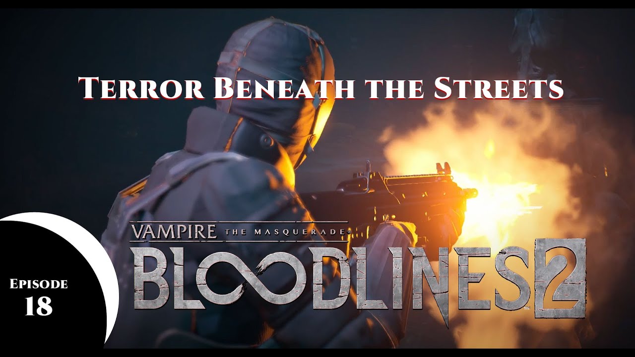Bloodlines 2   EP 18   Terror Beneath the Streets