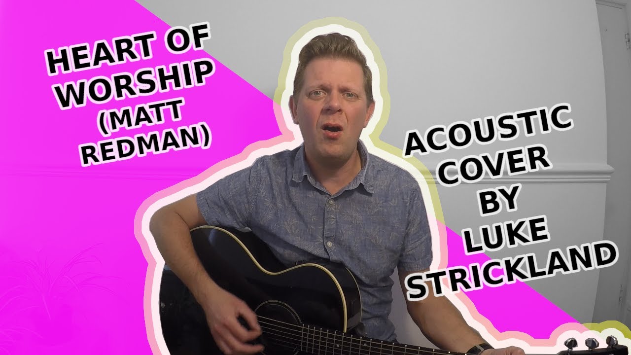 The Heart of Worship (Matt Redman) // Acoustic Cover by Luke Strickland