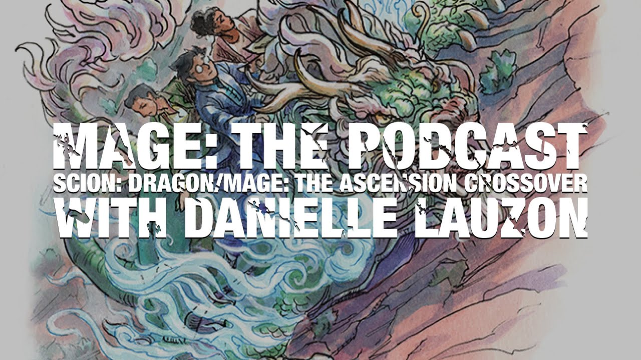 Scion: Dragon/Mage: the Ascension Crossover with Danielle Lauzon