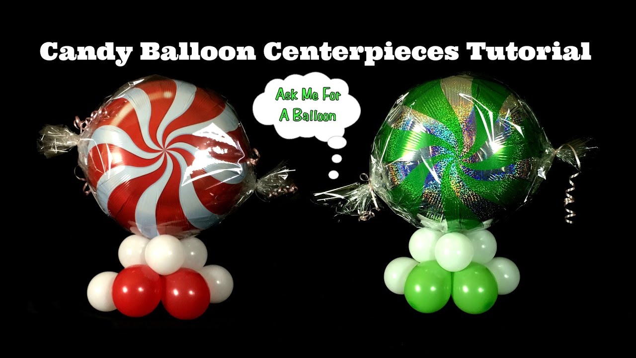 Candy Balloon Centerpieces - Balloon Decoration Tutorial